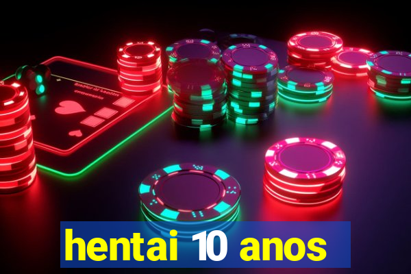 hentai 10 anos